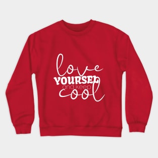 Love Yourself And Keep Cool Crewneck Sweatshirt